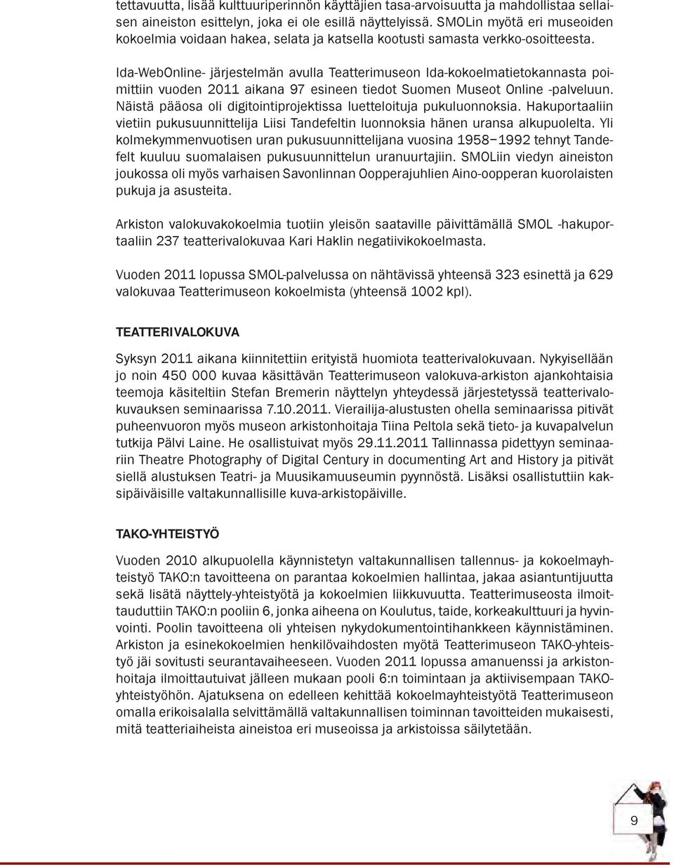 Ida-WebOnline- järjestelmän avulla Teatterimuseon Ida-kokoelmatietokannasta poimittiin vuoden 2011 aikana 97 esineen tiedot Suomen Museot Online -palveluun.