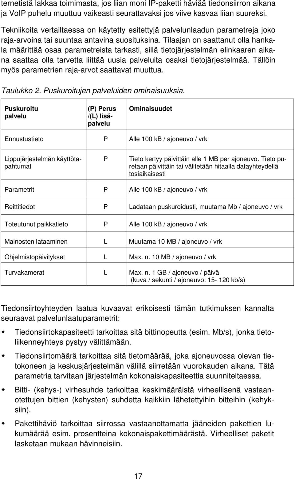 Tilaajan on saattanut olla hankala määrittää osaa parametreista tarkasti, sillä tietojärjestelmän elinkaaren aikana saattaa olla tarvetta liittää uusia palveluita osaksi tietojärjestelmää.