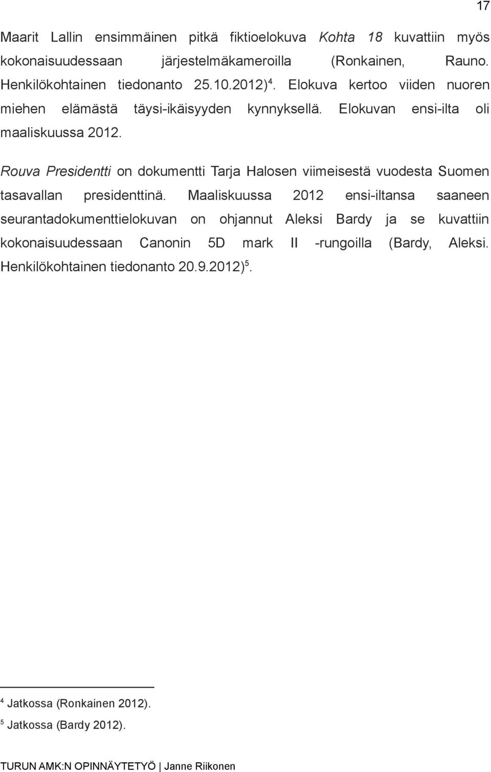 Rouva Presidentti on dokumentti Tarja Halosen viimeisestä vuodesta Suomen tasavallan presidenttinä.