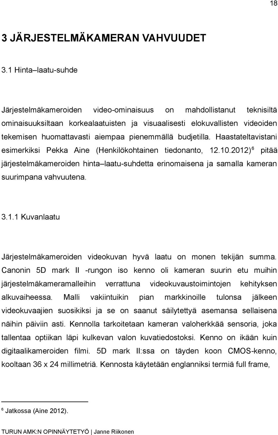 pienemmällä budjetilla. Haastateltavistani esimerkiksi Pekka Aine (Henkilökohtainen tiedonanto, 12.10.