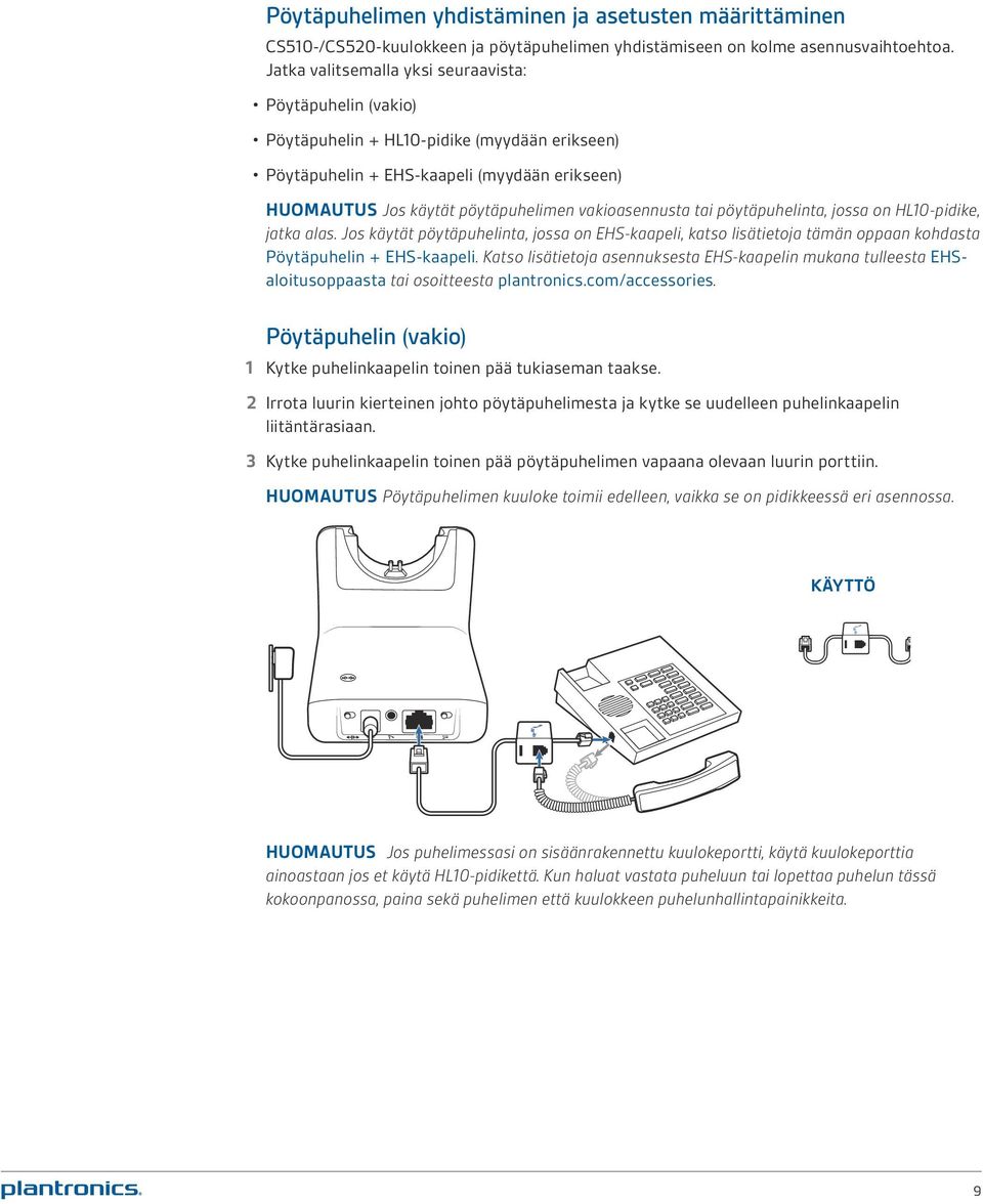 vakioasennusta tai pöytäpuhelinta, jossa on HL10-pidike, jatka alas. Jos käytät pöytäpuhelinta, jossa on EHS-kaapeli, katso lisätietoja tämän oppaan kohdasta Pöytäpuhelin + EHS-kaapeli.