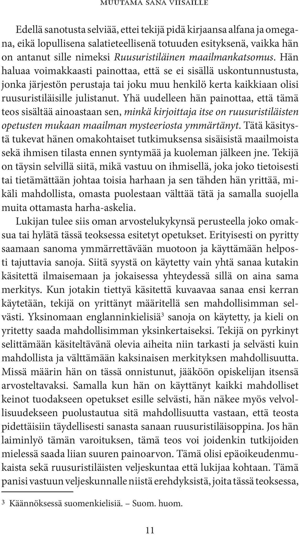 Hän haluaa voimakkaasti painottaa, että se ei sisällä uskontunnustusta, jonka järjestön perustaja tai joku muu henkilö kerta kaikkiaan olisi ruusuristiläisille julistanut.