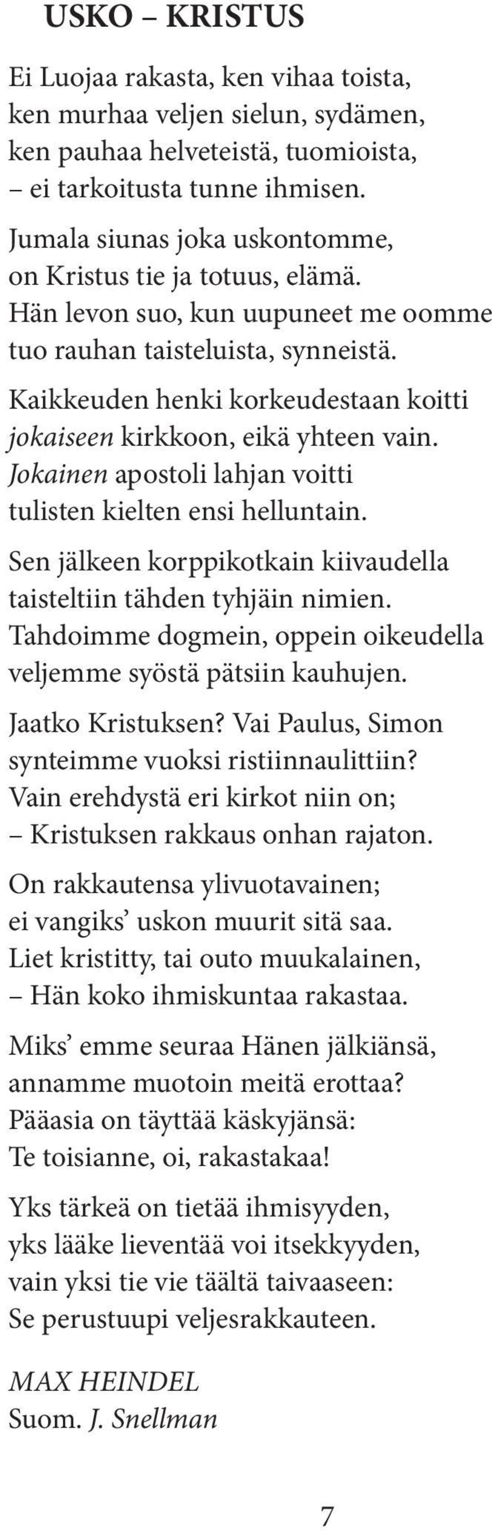 Kaikkeuden henki korkeudestaan koitti jokaiseen kirkkoon, eikä yhteen vain. Jokainen apostoli lahjan voitti tulisten kielten ensi helluntain.