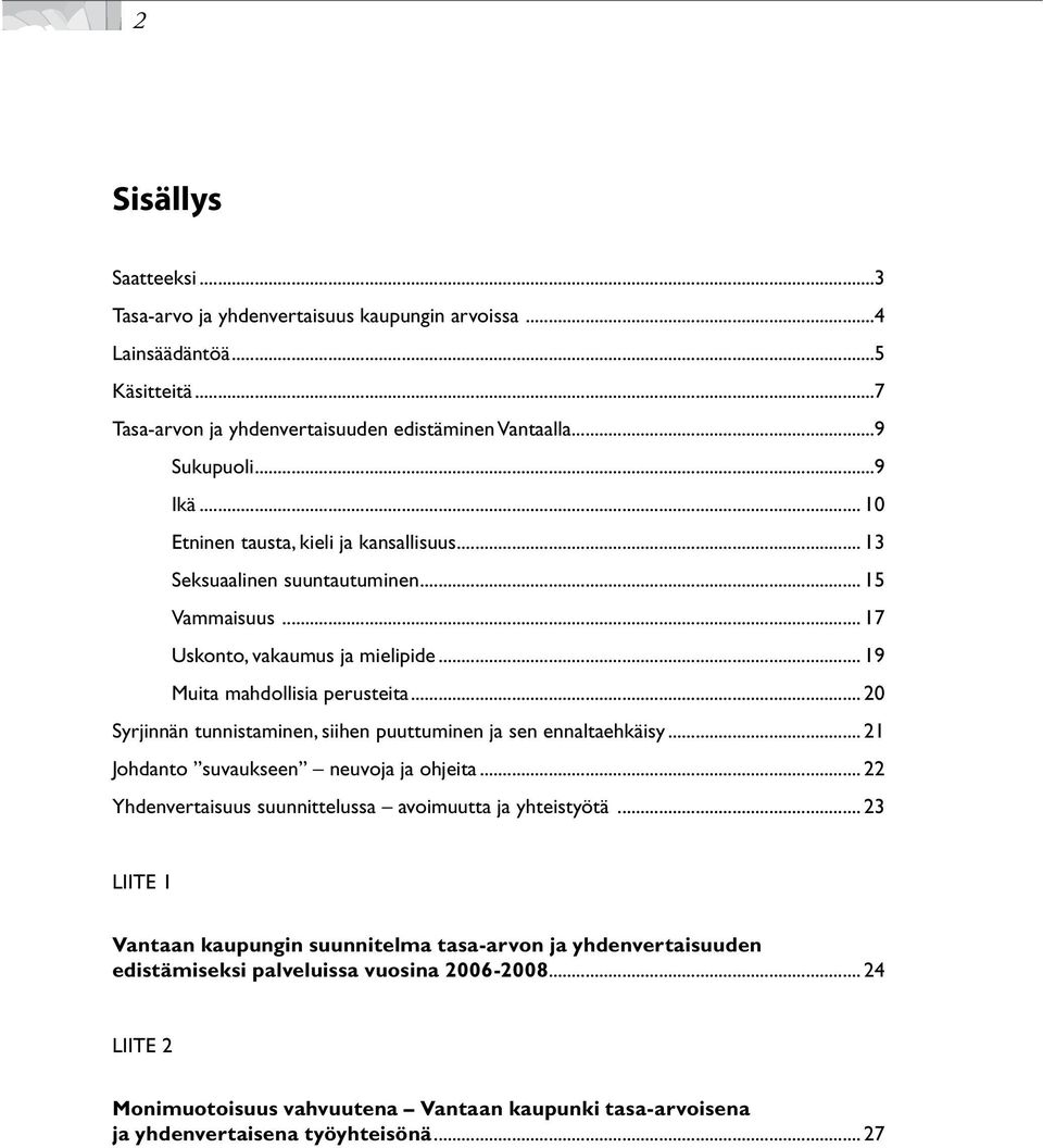 .. 20 Syrjinnän tunnistaminen, siihen puuttuminen ja sen ennaltaehkäisy... 21 Johdanto suvaukseen neuvoja ja ohjeita... 22 Yhdenvertaisuus suunnittelussa avoimuutta ja yhteistyötä.