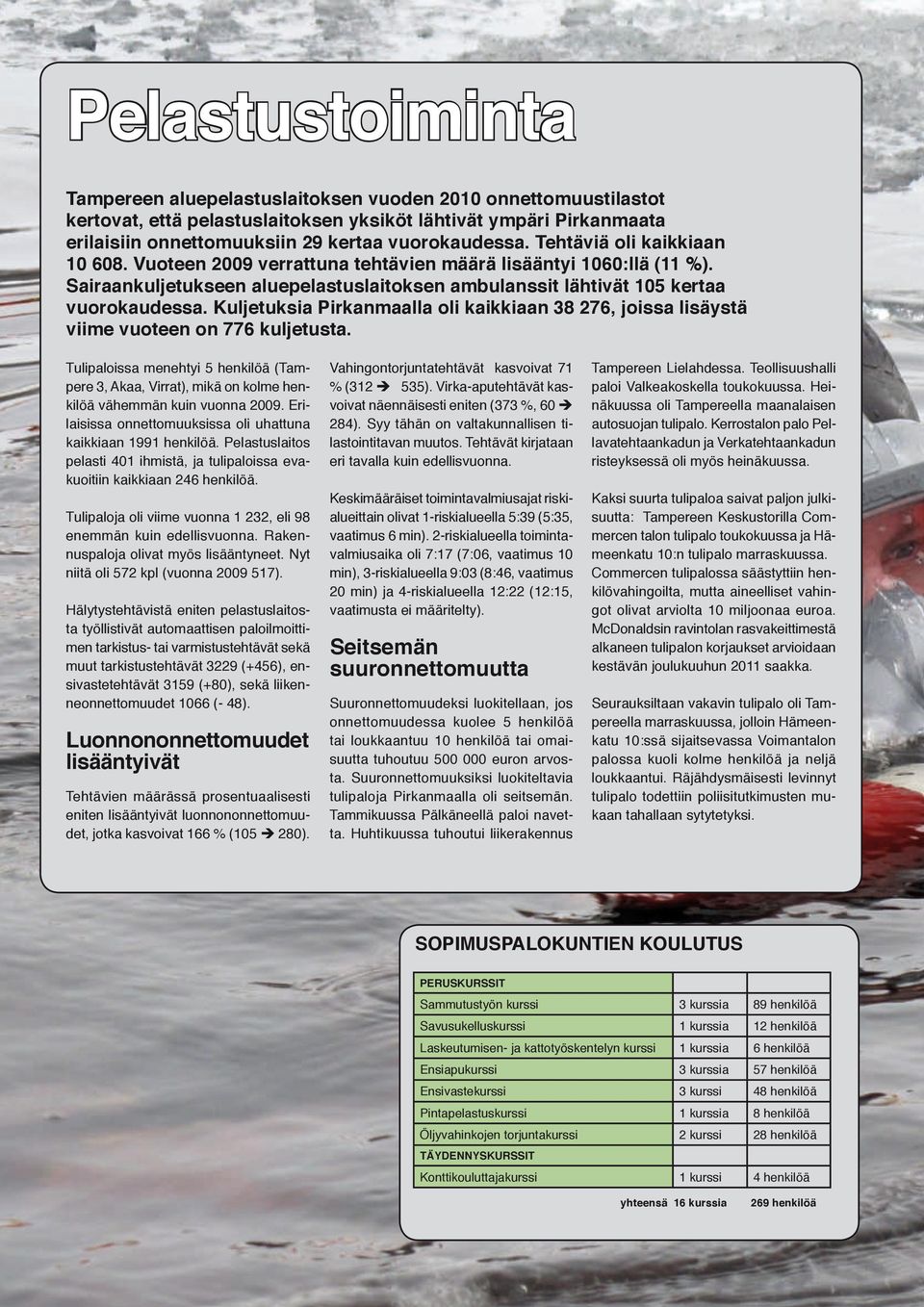 Sairaankuljetukseen aluepelastuslaitoksen ambulanssit lähtivät 105 kertaa vuorokaudessa. Kuljetuksia Pirkanmaalla oli kaikkiaan 38 276, joissa lisäystä viime vuoteen on 776 kuljetusta.