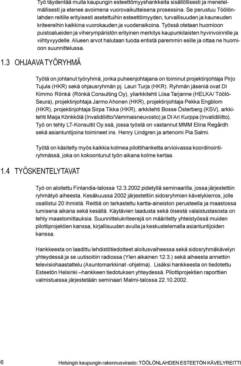 Työssä otetaan huomioon puistoalueiden ja viherympäristön erityinen merkitys kaupunkilaisten hyvinvoinnille ja viihtyvyydelle.