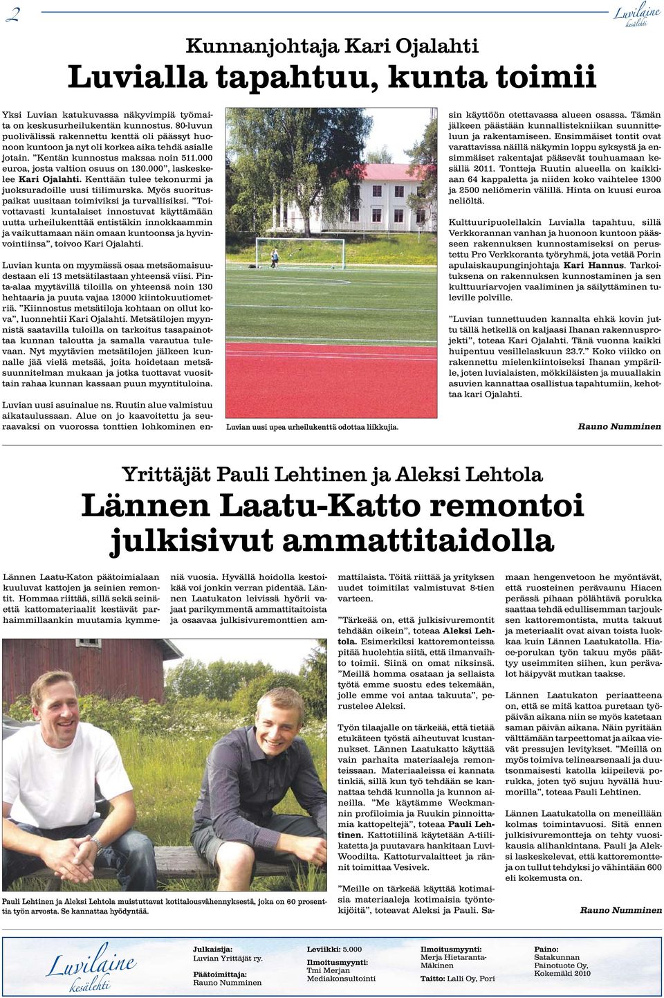 000, laskeskelee Kari Ojalahti. Kenttään tulee tekonurmi ja juoksuradoille uusi tiilimurska. Myös suorituspaikat uusitaan toimiviksi ja turvallisiksi.