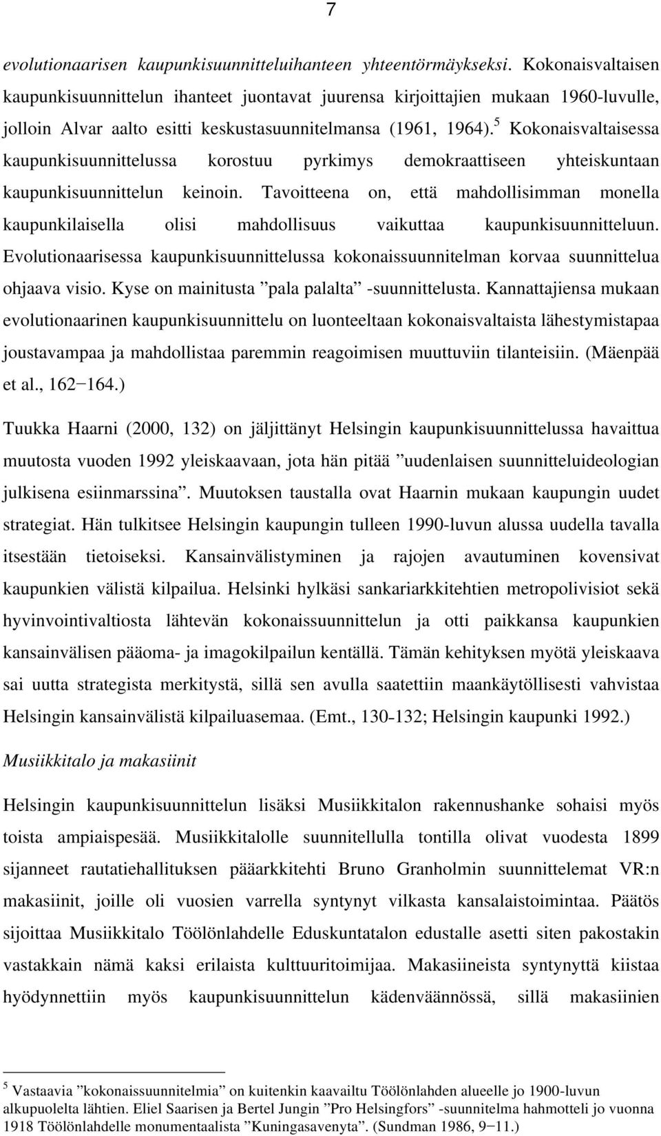 5 Kokonaisvaltaisessa kaupunkisuunnittelussa korostuu pyrkimys demokraattiseen yhteiskuntaan kaupunkisuunnittelun keinoin.