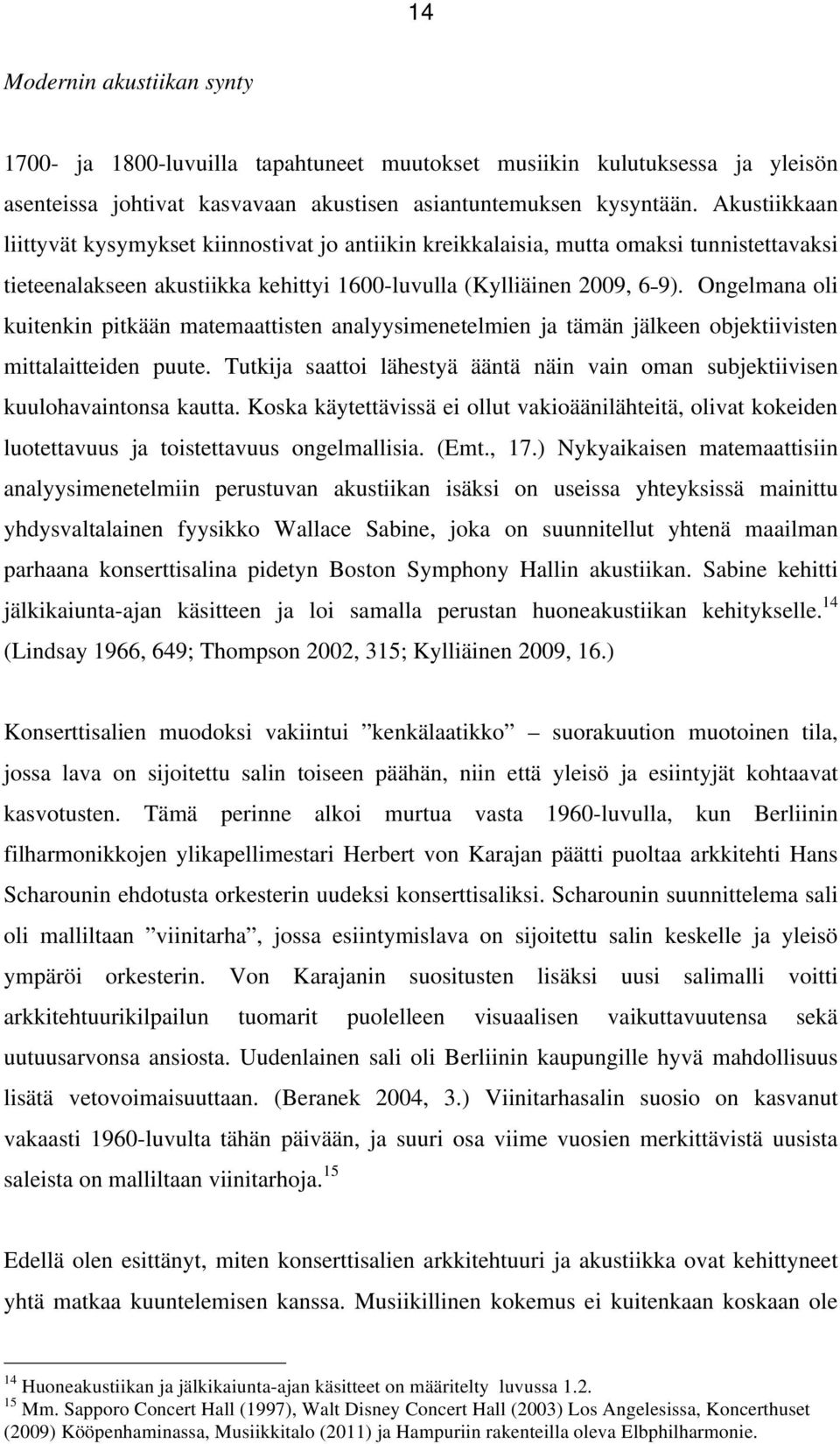 Ongelmana oli kuitenkin pitkään matemaattisten analyysimenetelmien ja tämän jälkeen objektiivisten mittalaitteiden puute.