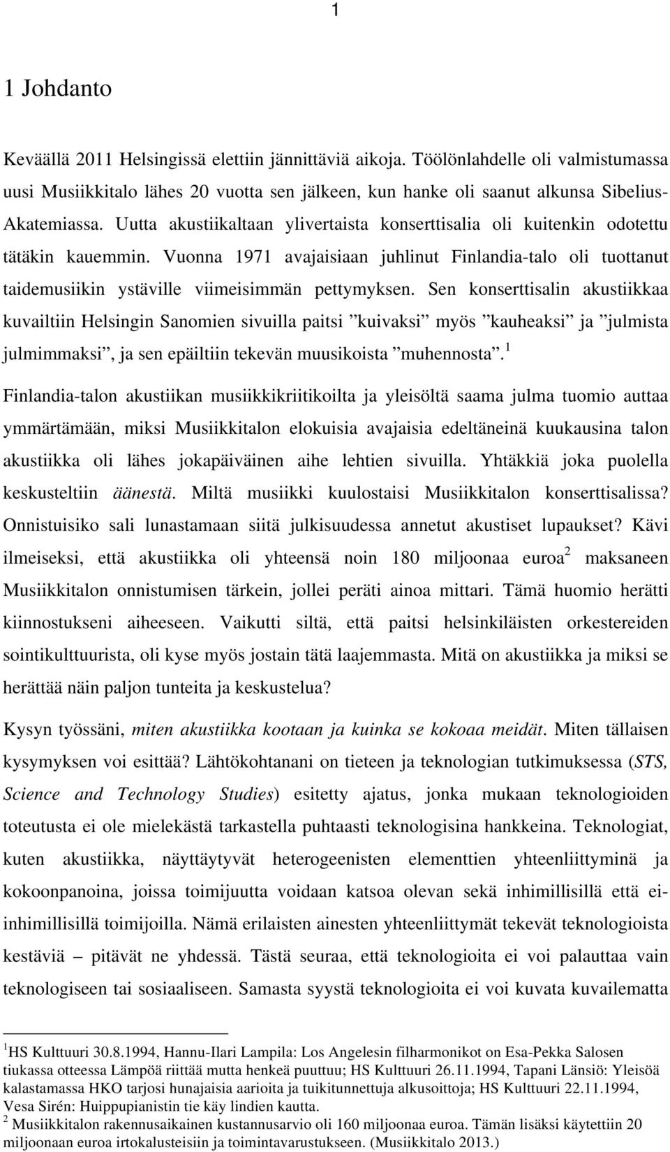 Vuonna 1971 avajaisiaan juhlinut Finlandia-talo oli tuottanut taidemusiikin ystäville viimeisimmän pettymyksen.