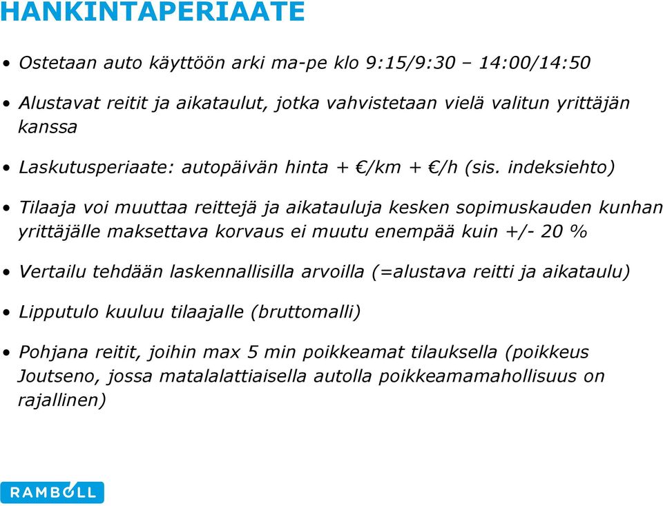 indeksiehto) Tilaaja voi muuttaa reittejä ja aikatauluja kesken sopimuskauden kunhan yrittäjälle maksettava korvaus ei muutu enempää kuin +/- 20 %