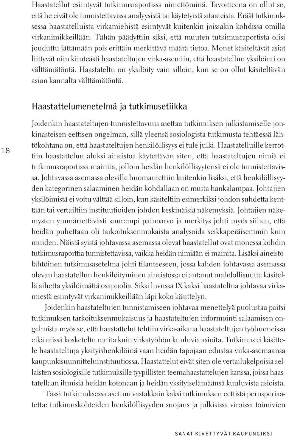 Tähän päädyttiin siksi, että muuten tutkimusraportista olisi jouduttu jättämään pois erittäin merkittävä määrä tietoa.