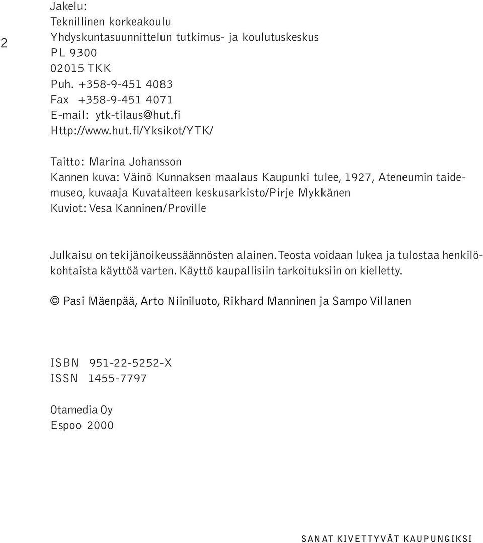 fi/Yksikot/YTK/ Taitto: Marina Johansson Kannen kuva: Väinö Kunnaksen maalaus Kaupunki tulee, 1927, Ateneumin taidemuseo, kuvaaja Kuvataiteen keskusarkisto/pirje Mykkänen