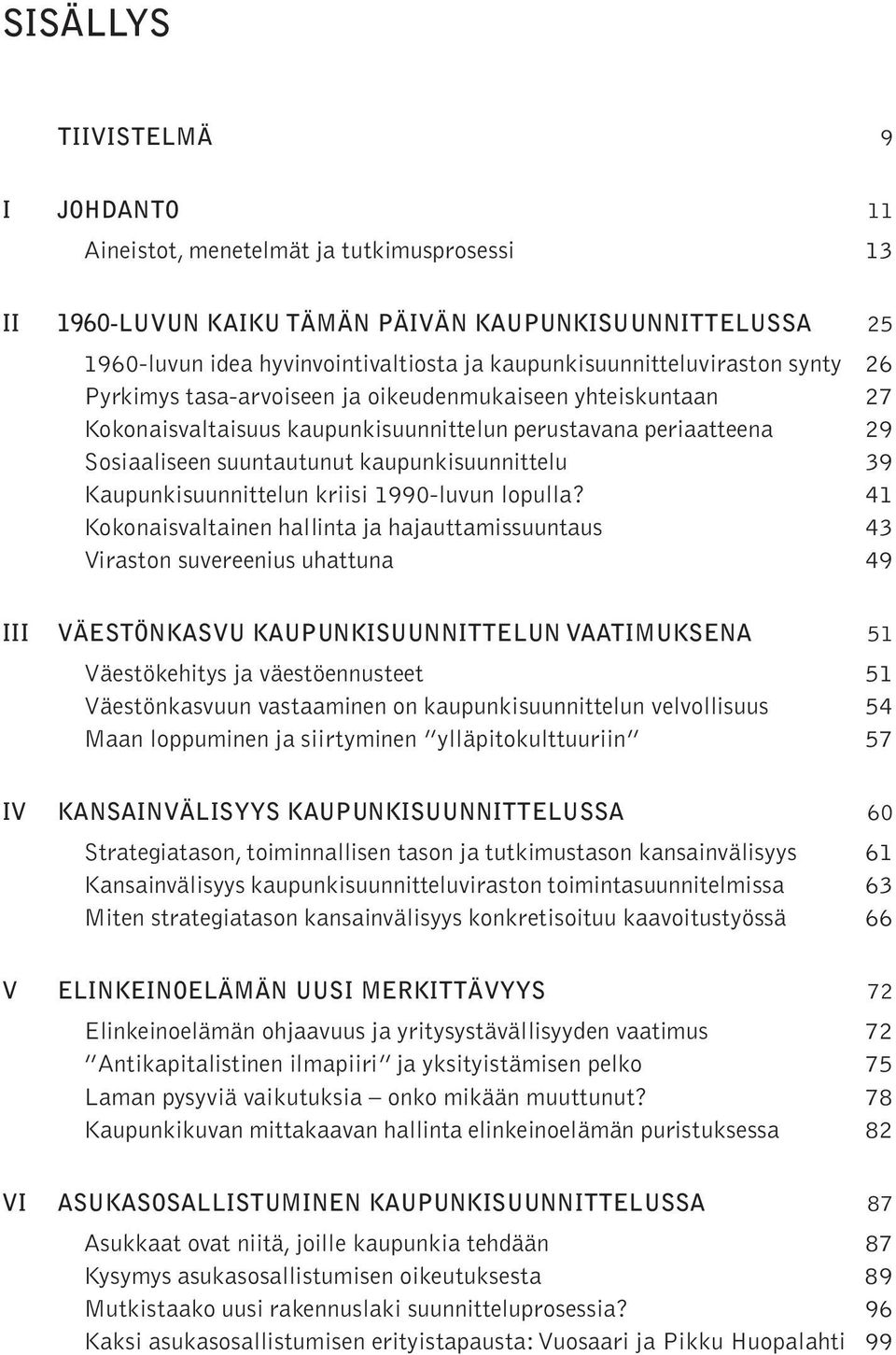 kaupunkisuunnittelu 39 Kaupunkisuunnittelun kriisi 1990-luvun lopulla?