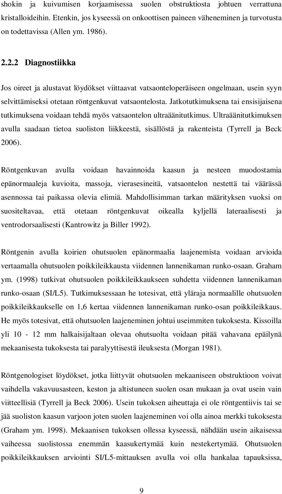 Jatkotutkimuksena tai ensisijaisena tutkimuksena voidaan tehdä myös vatsaontelon ultraäänitutkimus.