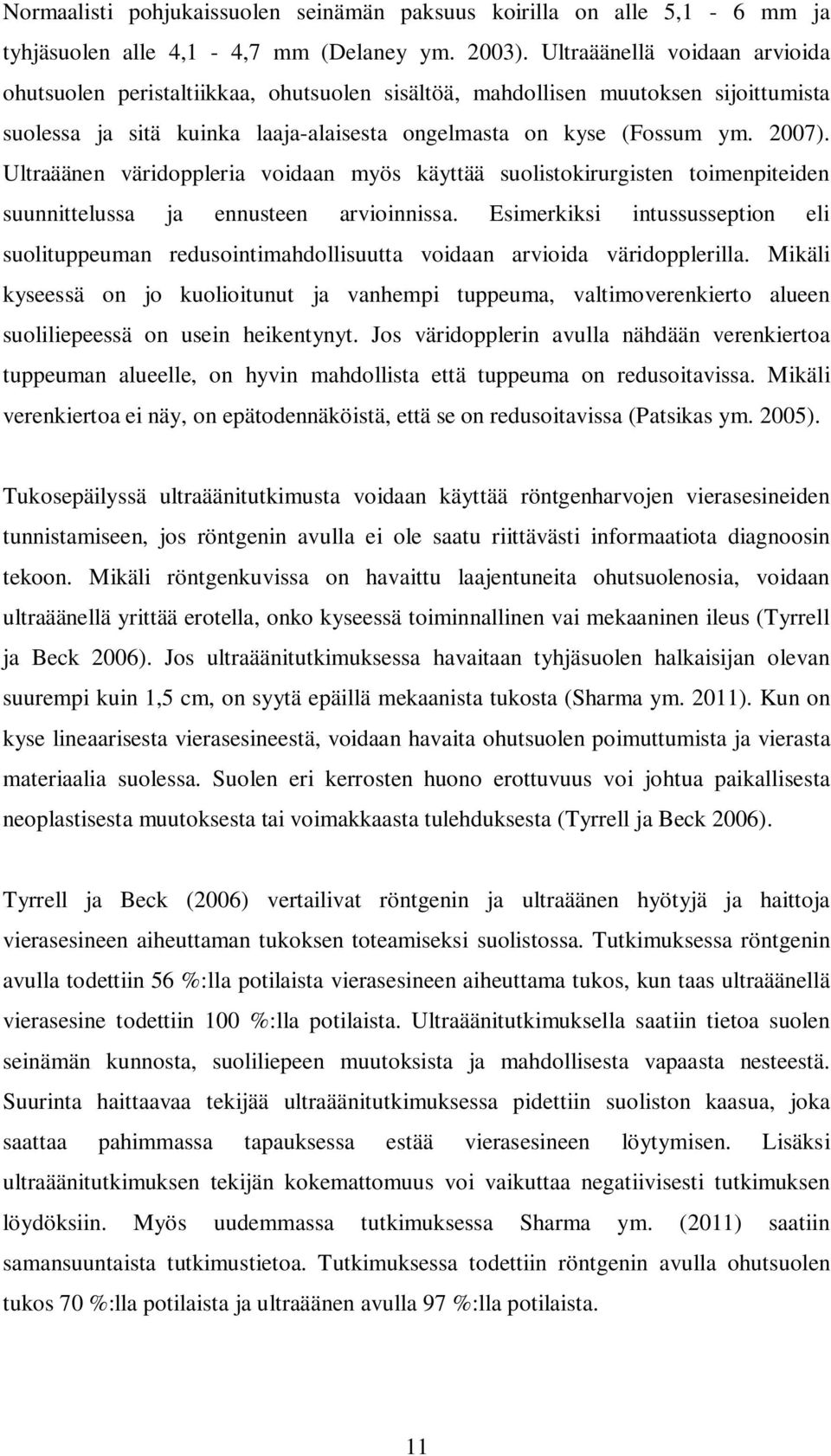 Ultraäänen väridoppleria voidaan myös käyttää suolistokirurgisten toimenpiteiden suunnittelussa ja ennusteen arvioinnissa.