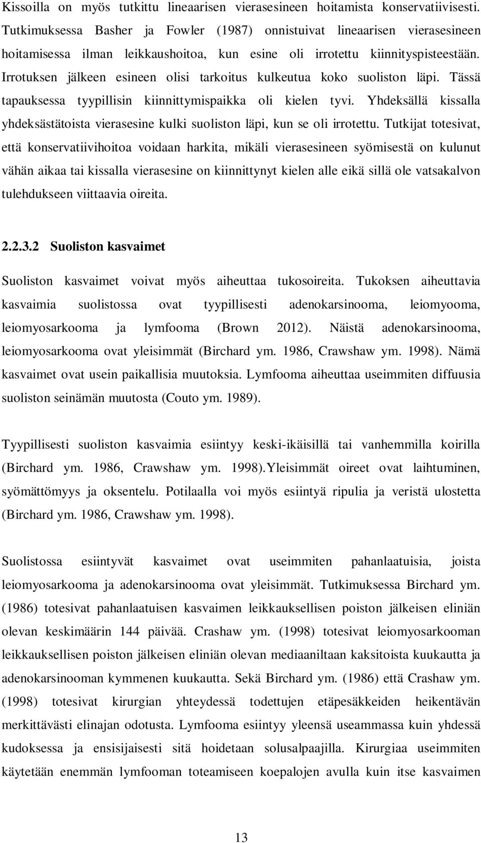Irrotuksen jälkeen esineen olisi tarkoitus kulkeutua koko suoliston läpi. Tässä tapauksessa tyypillisin kiinnittymispaikka oli kielen tyvi.