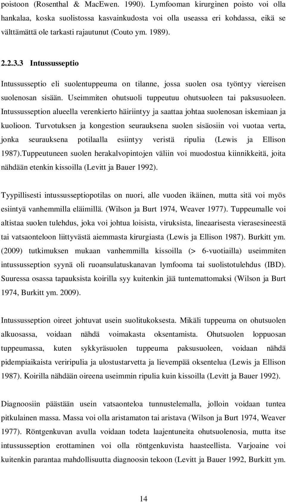 3 Intussusseptio Intussusseptio eli suolentuppeuma on tilanne, jossa suolen osa työntyy viereisen suolenosan sisään. Useimmiten ohutsuoli tuppeutuu ohutsuoleen tai paksusuoleen.