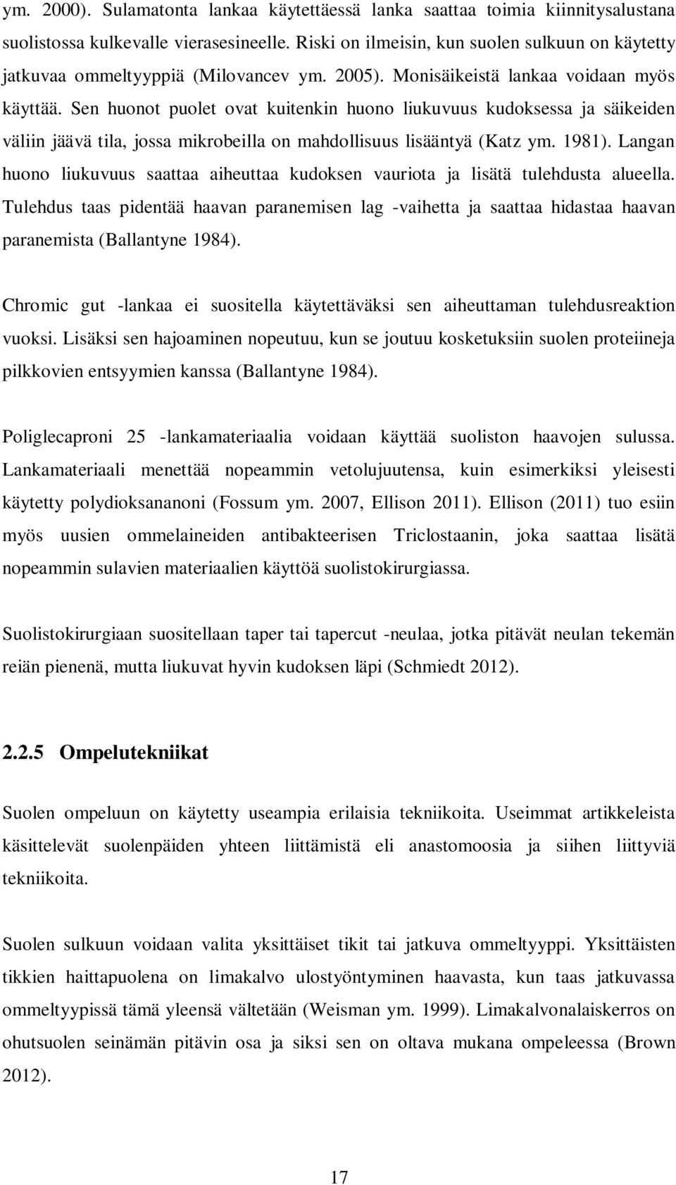 Sen huonot puolet ovat kuitenkin huono liukuvuus kudoksessa ja säikeiden väliin jäävä tila, jossa mikrobeilla on mahdollisuus lisääntyä (Katz ym. 1981).