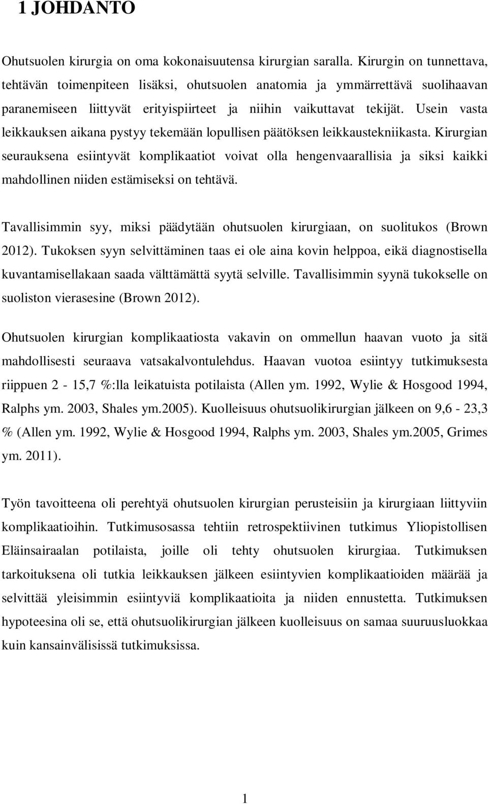 Usein vasta leikkauksen aikana pystyy tekemään lopullisen päätöksen leikkaustekniikasta.
