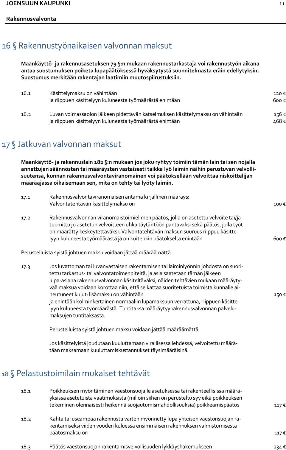 1 Käsittelymaksu on vähintään ja riippuen käsittelyyn kuluneesta työmäärästä enintään 16.