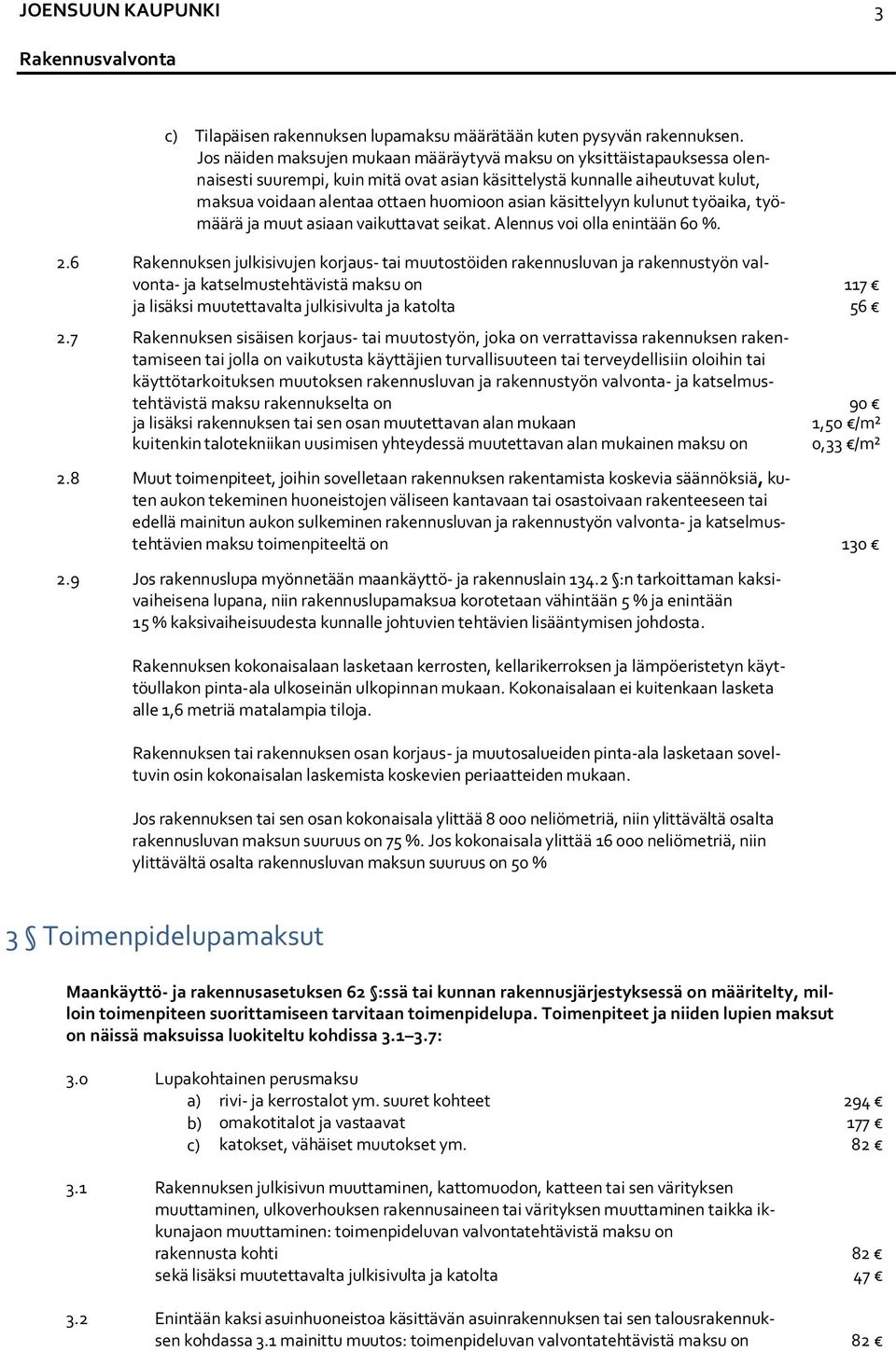 käsittelyyn kulunut työaika, työmäärä ja muut asiaan vaikuttavat seikat. Alennus voi olla enintään 60 %. 2.