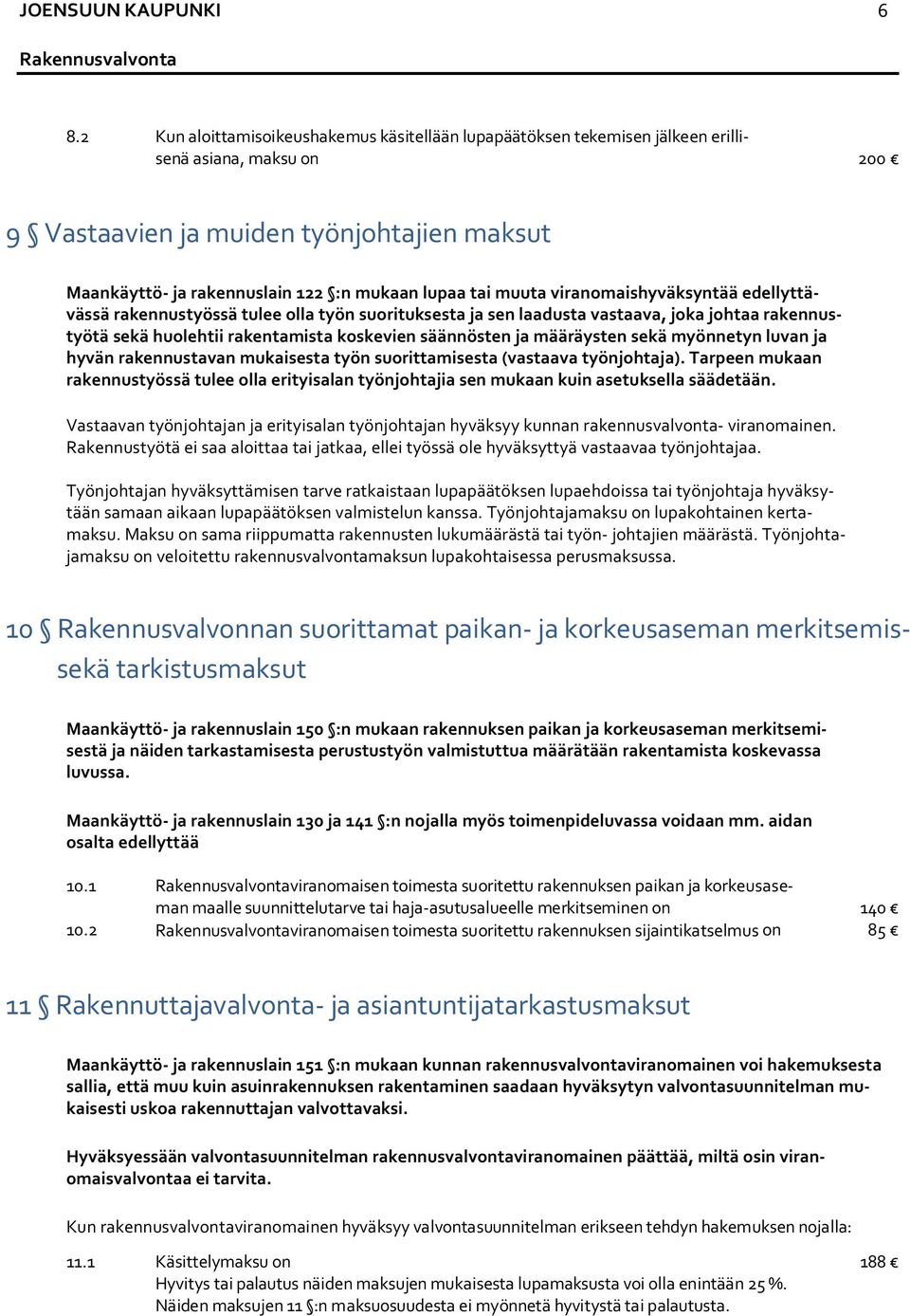 tai muuta viranomaishyväksyntää edellyttävässä rakennustyössä tulee olla työn suorituksesta ja sen laadusta vastaava, joka johtaa rakennustyötä sekä huolehtii rakentamista koskevien säännösten ja