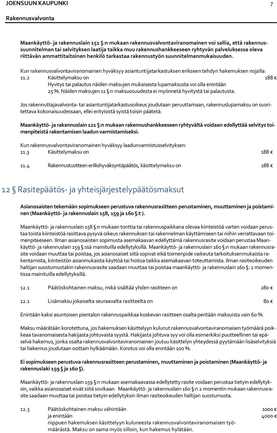 Kun rakennusvalvontaviranomainen hyväksyy asiantuntijatarkastuksen erikseen tehdyn hakemuksen nojalla: 11.