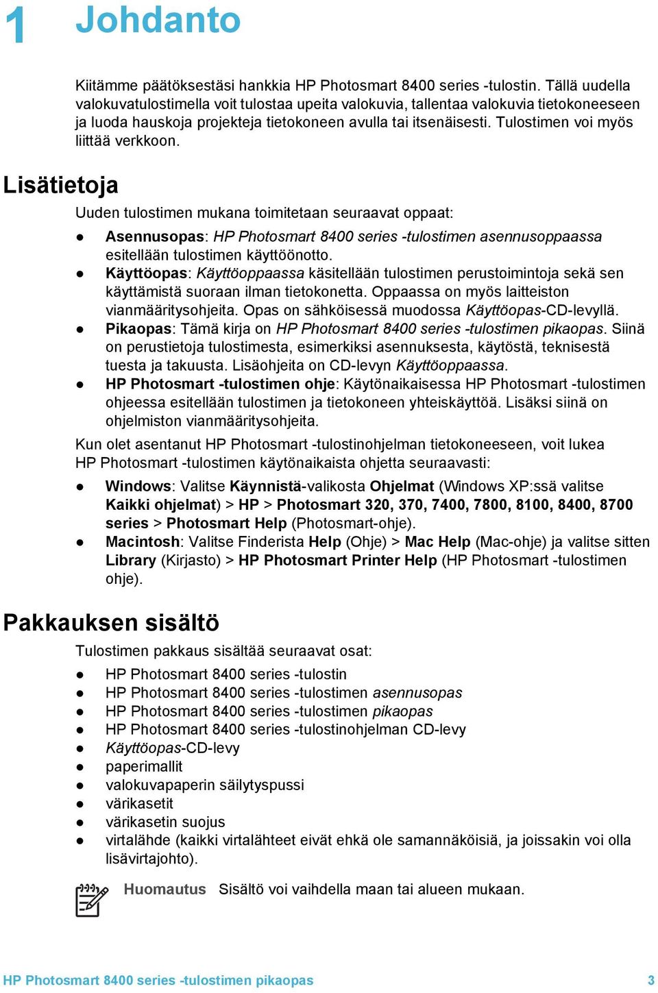 Tulostimen voi myös liittää verkkoon. Uuden tulostimen mukana toimitetaan seuraavat oppaat: Asennusopas: HP Photosmart 8400 series -tulostimen asennusoppaassa esitellään tulostimen käyttöönotto.