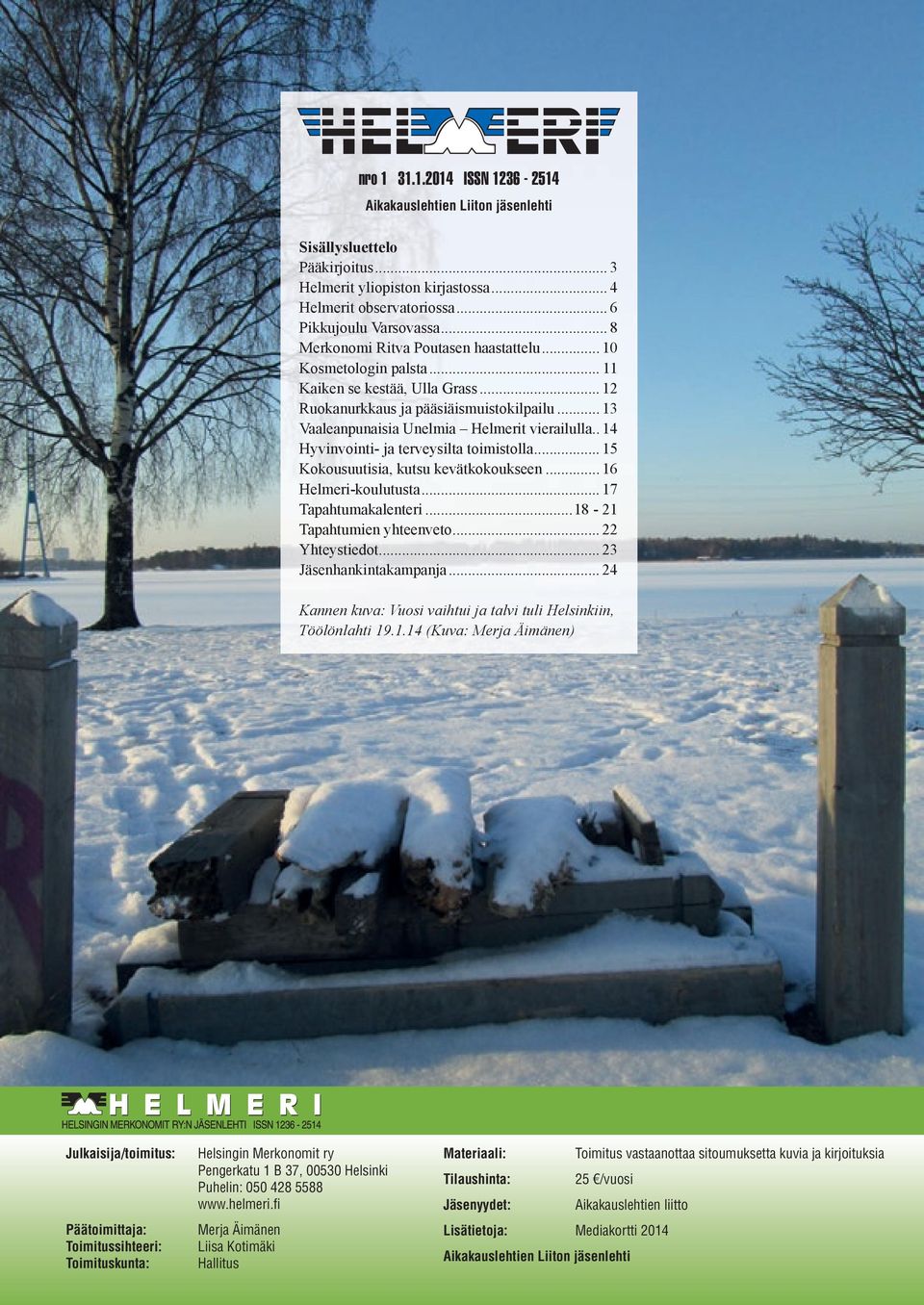 . 14 Hyvinvointi- ja terveysilta toimistolla... 15 Kokousuutisia, kutsu kevätkokoukseen... 16 Helmeri-koulutusta... 17 Tapahtumakalenteri...18-21 Tapahtumien yhteenveto... 22 Yhteystiedot.