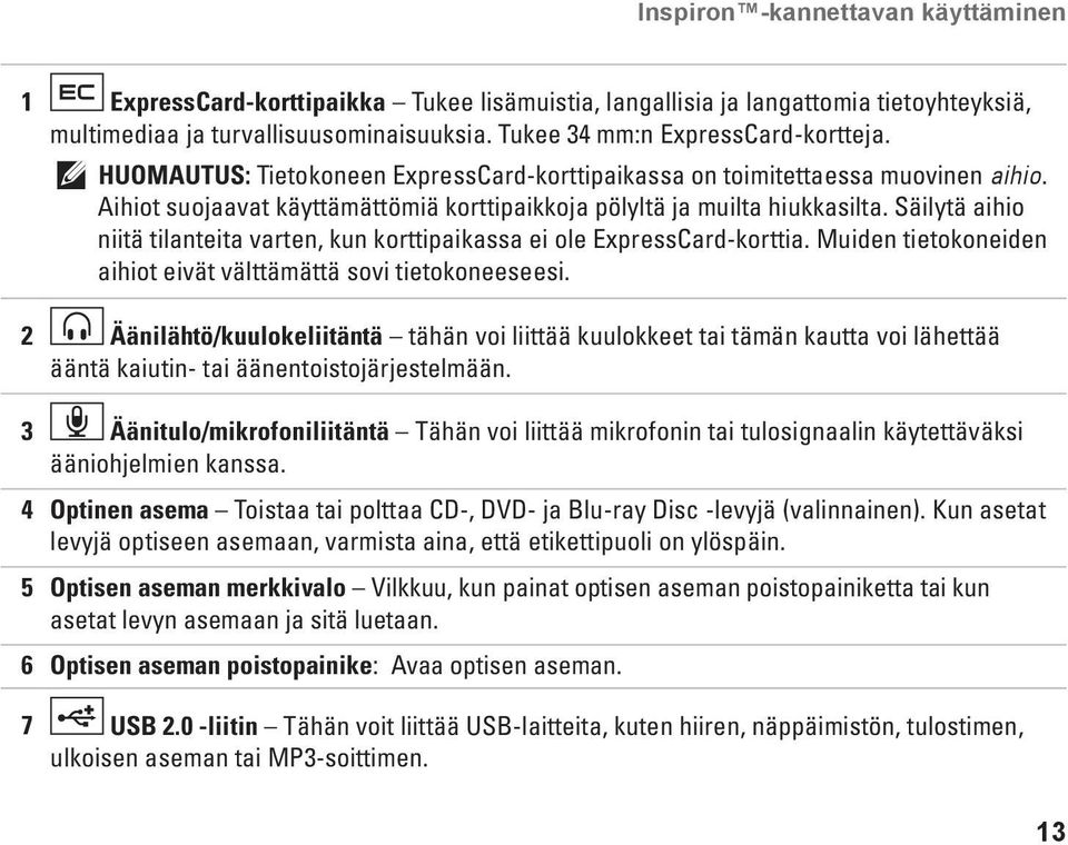 Säilytä aihio niitä tilanteita varten, kun korttipaikassa ei ole ExpressCard-korttia. Muiden tietokoneiden aihiot eivät välttämättä sovi tietokoneeseesi.