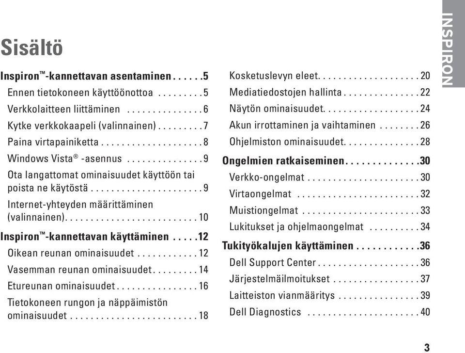 ......................... 10 Inspiron -kannettavan käyttäminen.....12 Oikean reunan ominaisuudet............ 12 Vasemman reunan ominaisuudet......... 14 Etureunan ominaisuudet.