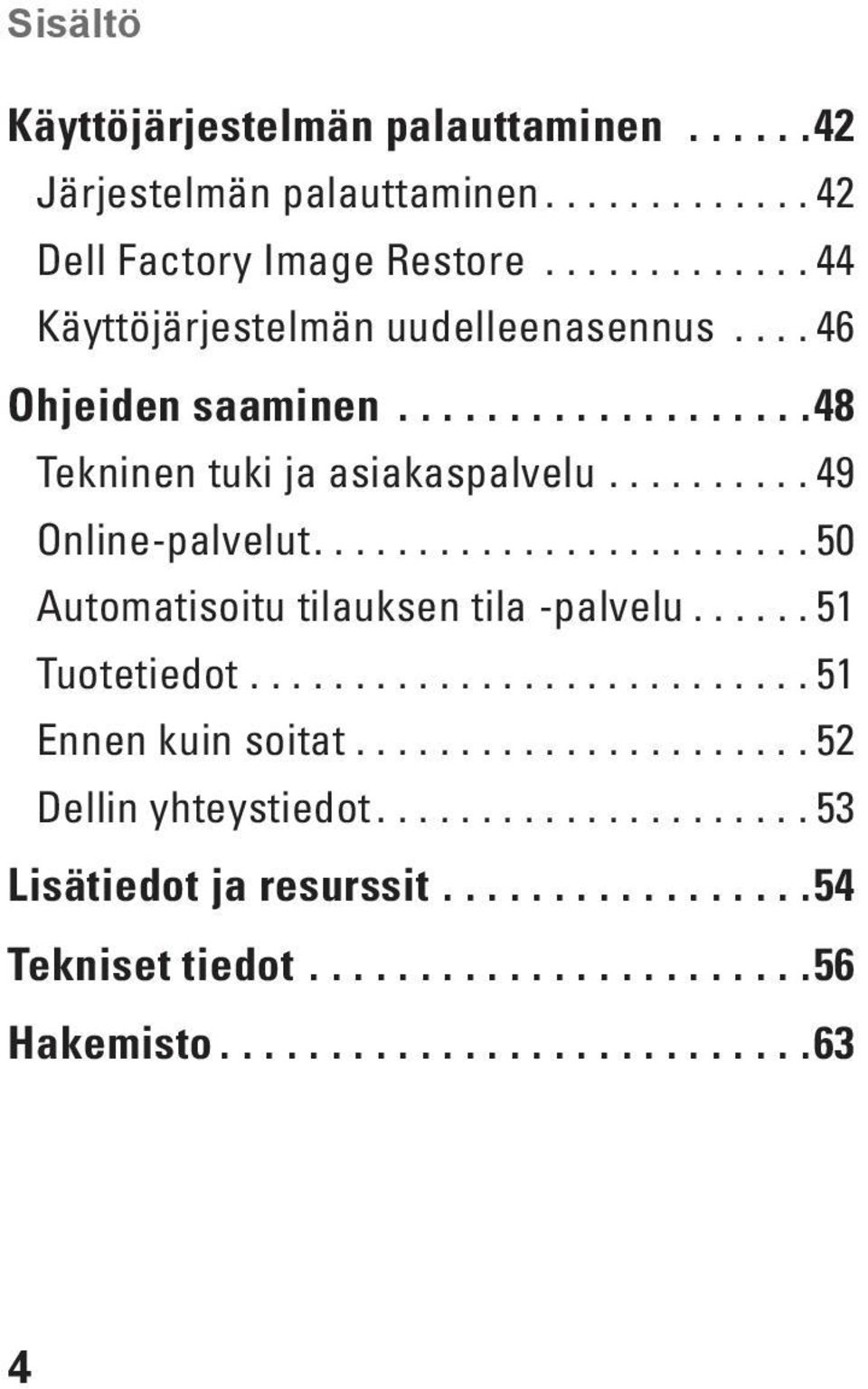 ....................... 50 Automatisoitu tilauksen tila -palvelu...... 51 Tuotetiedot........................... 51 Ennen kuin soitat.