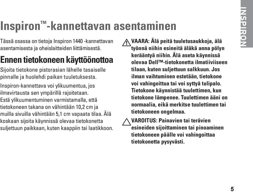 Inspiron-kannettava voi ylikuumentua, jos ilmavirtausta sen ympärillä rajoitetaan.