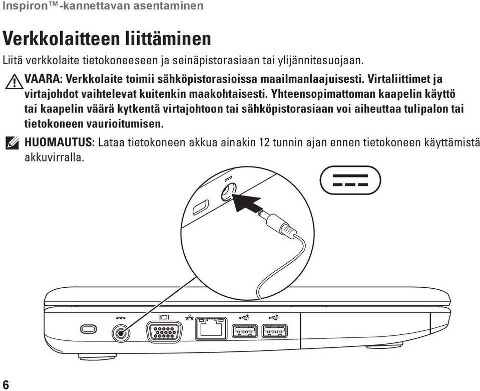 Virtaliittimet ja virtajohdot vaihtelevat kuitenkin maakohtaisesti.