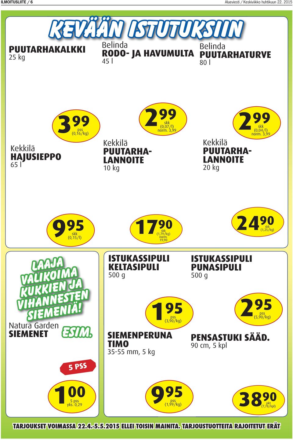 LANNOITE 10 kg 99 2 skk (0,07/l) 3,99 Kekkilä PUUTARHA- LANNOITE 20 kg 99 skk (0,04/l) 3,99 9 95 17 skk (0,15/l) 90 skk (1,79/kg) 19,90 24 90 10KG skk (1,25/kg) Laaja