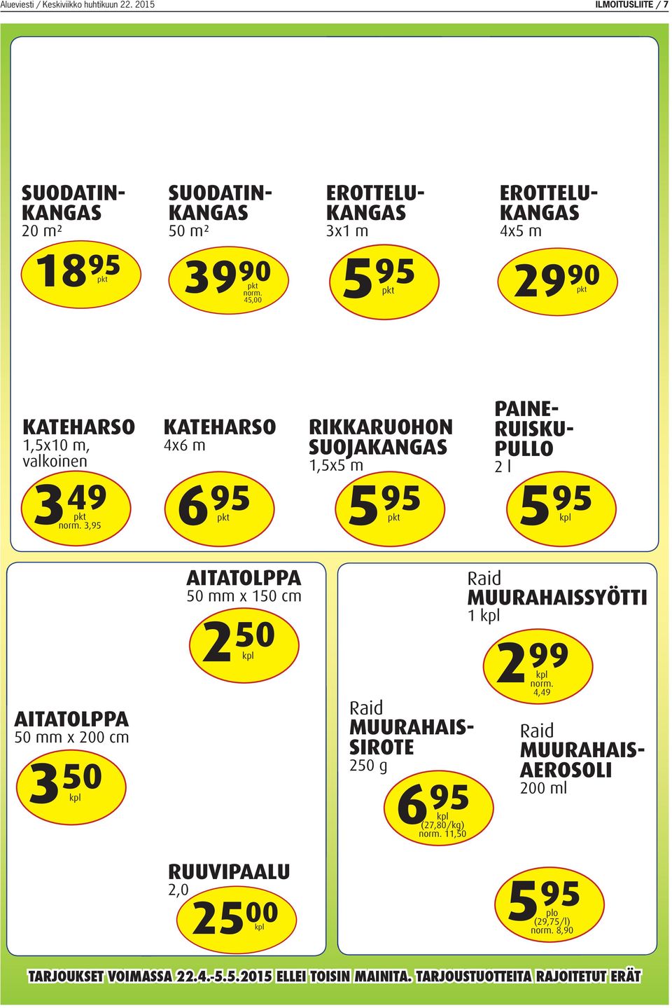 45, 5 95 90 KATEHARSO 1,5x10 m, valkoinen 3 49 6 3,95 KATEHARSO 4x6 m 95 5 RIKKARUOHON SUOJAKANGAS 1,5x5 m 95 5 PAINE- RUISKU-