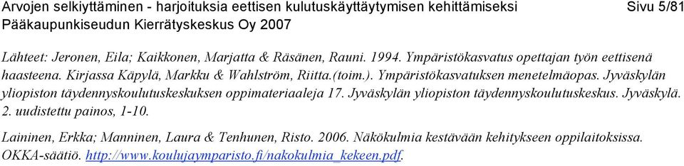 Jyväskylän yliopiston täydennyskoulutuskeskuksen oppimateriaaleja 17. Jyväskylän yliopiston täydennyskoulutuskeskus. Jyväskylä. 2. uudistettu painos, 1-10.