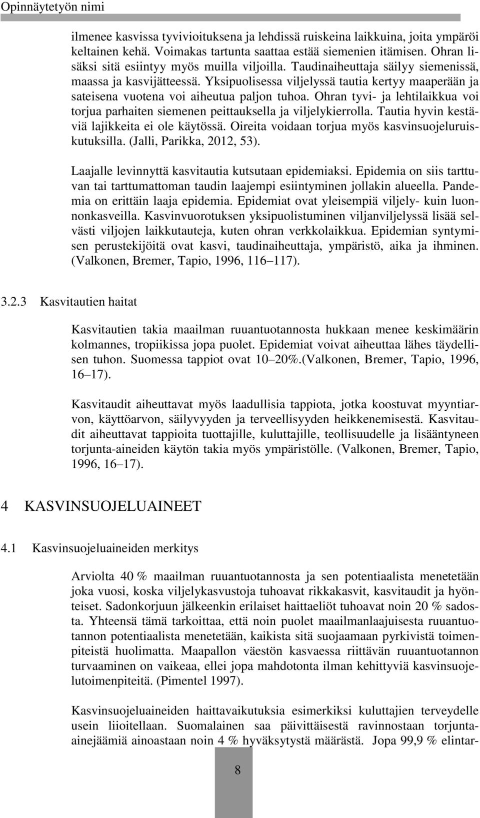 Ohran tyvi- ja lehtilaikkua voi torjua parhaiten siemenen peittauksella ja viljelykierrolla. Tautia hyvin kestäviä lajikkeita ei ole käytössä. Oireita voidaan torjua myös kasvinsuojeluruiskutuksilla.