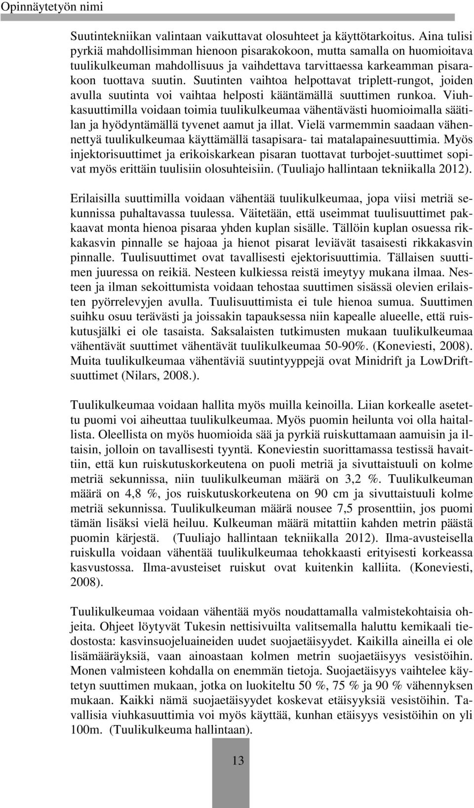 Suutinten vaihtoa helpottavat triplett-rungot, joiden avulla suutinta voi vaihtaa helposti kääntämällä suuttimen runkoa.