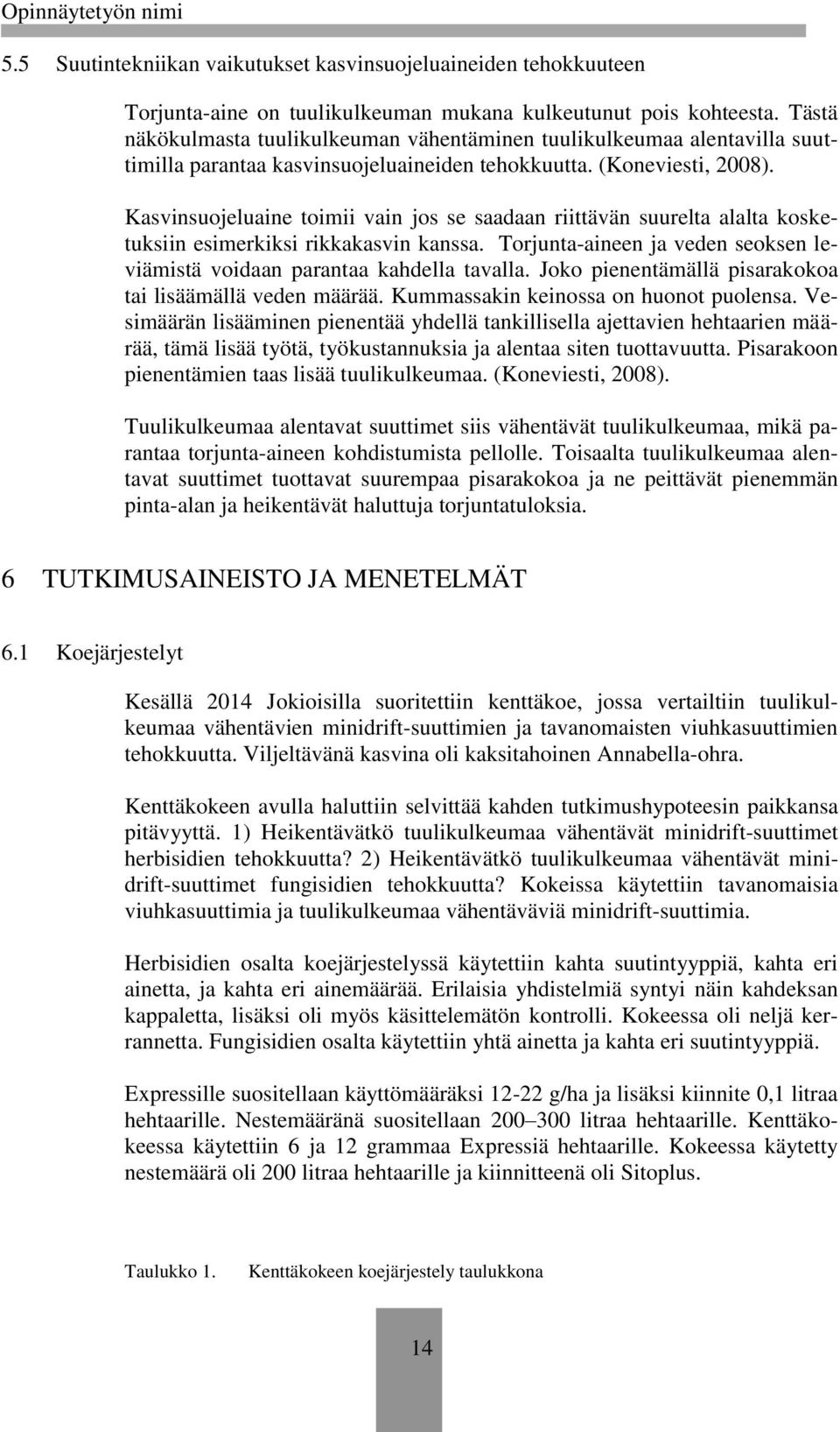 Kasvinsuojeluaine toimii vain jos se saadaan riittävän suurelta alalta kosketuksiin esimerkiksi rikkakasvin kanssa. Torjunta-aineen ja veden seoksen leviämistä voidaan parantaa kahdella tavalla.