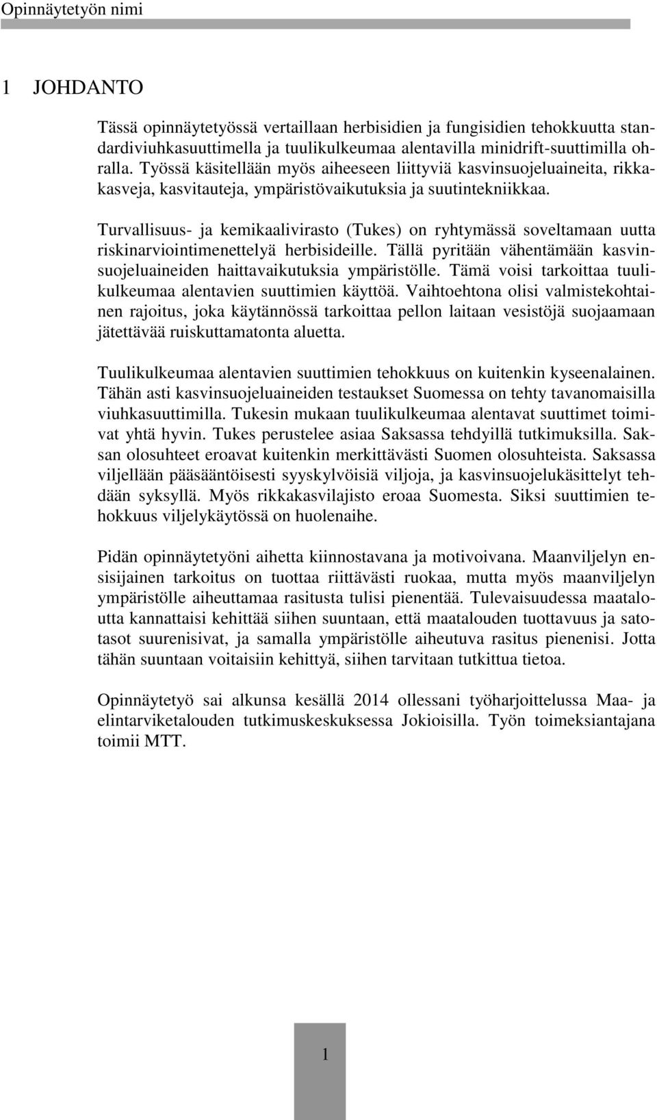 Turvallisuus- ja kemikaalivirasto (Tukes) on ryhtymässä soveltamaan uutta riskinarviointimenettelyä herbisideille. Tällä pyritään vähentämään kasvinsuojeluaineiden haittavaikutuksia ympäristölle.