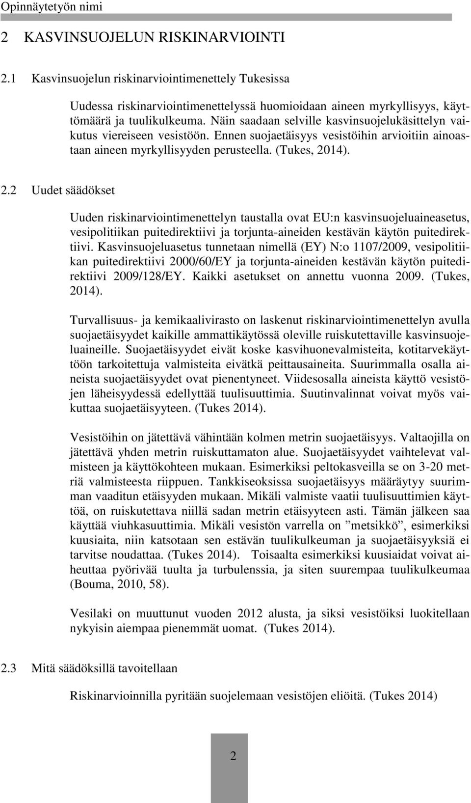 14). 2.2 Uudet säädökset Uuden riskinarviointimenettelyn taustalla ovat EU:n kasvinsuojeluaineasetus, vesipolitiikan puitedirektiivi ja torjunta-aineiden kestävän käytön puitedirektiivi.