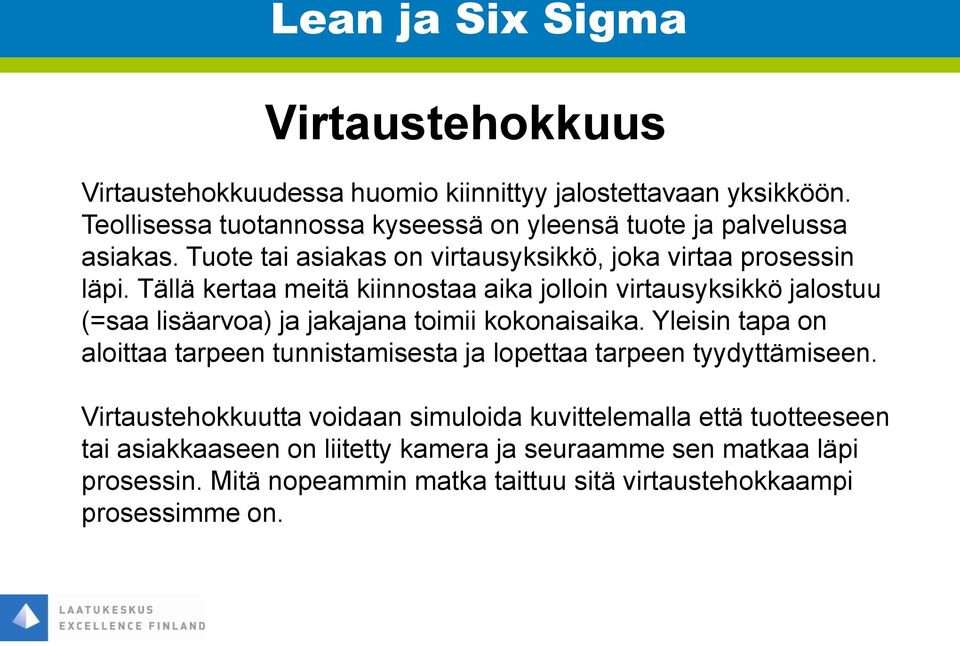 Tällä kertaa meitä kiinnostaa aika jolloin virtausyksikkö jalostuu (=saa lisäarvoa) ja jakajana toimii kokonaisaika.