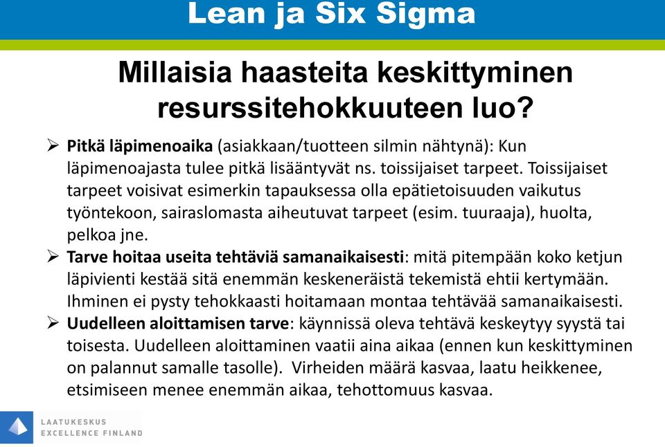 Tarve hoitaa useita tehtäviä samanaikaisesti: mitä pitempään koko ketjun läpivienti kestää sitä enemmän keskeneräistä tekemistä ehtii kertymään.