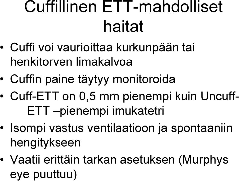 pienempi kuin Uncuff- ETT pienempi imukatetri Isompi vastus ventilaatioon