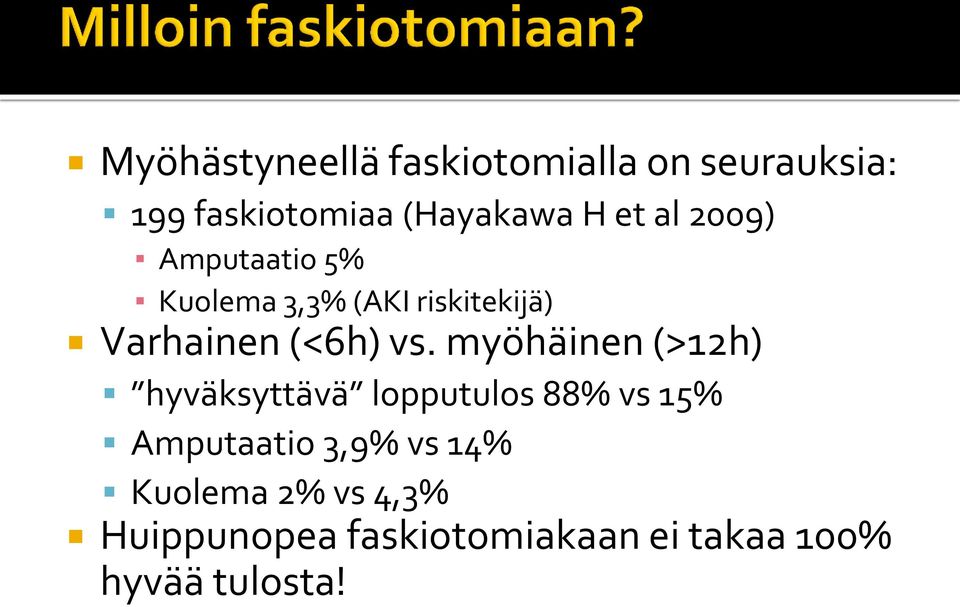 myöhäinen (>12h) hyväksyttävä lopputulos 88% vs 15% Amputaatio 3,9% vs 14%