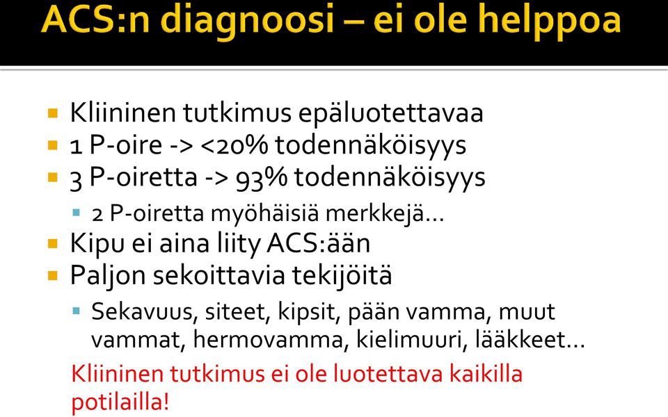 Paljon sekoittavia tekijöitä Sekavuus, siteet, kipsit, pään vamma, muut vammat,