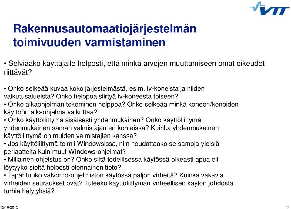 Onko selkeää minkä koneen/koneiden käyttöön aikaohjelma vaikuttaa? Onko käyttöliittymä sisäisesti yhdenmukainen? Onko käyttöliittymä yhdenmukainen saman valmistajan eri kohteissa?