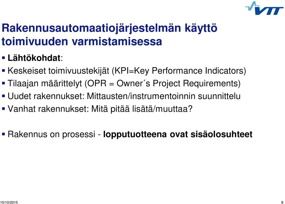 määrittelyt (OPR = Owner s Project Requirements) Uudet rakennukset: Mittausten/instrumentoinnin suunnittelu